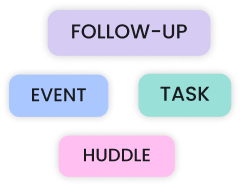 Follow up, event, task and huddle